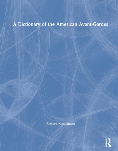 A Dictionary of the American Avant-Gardes, Hardback Book