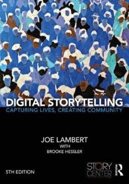 Digital Storytelling : Capturing Lives, Creating Community, Paperback / softback Book