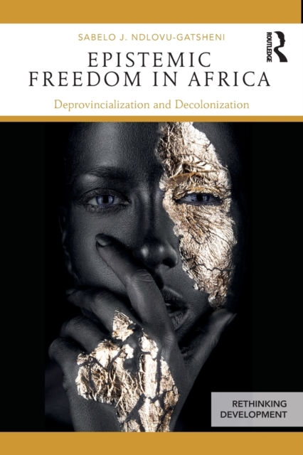 Epistemic Freedom in Africa : Deprovincialization and Decolonization, Paperback / softback Book