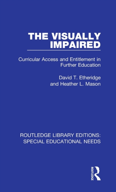 The Visually Impaired : Curricular Access and Entitlement in Further Education, Hardback Book