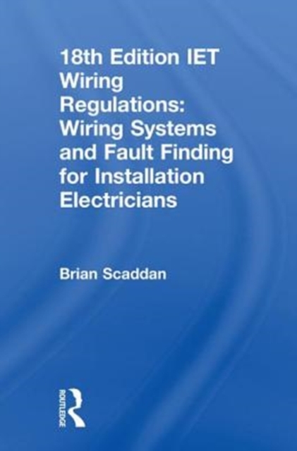 IET Wiring Regulations: Wiring Systems and Fault Finding for Installation Electricians, Hardback Book
