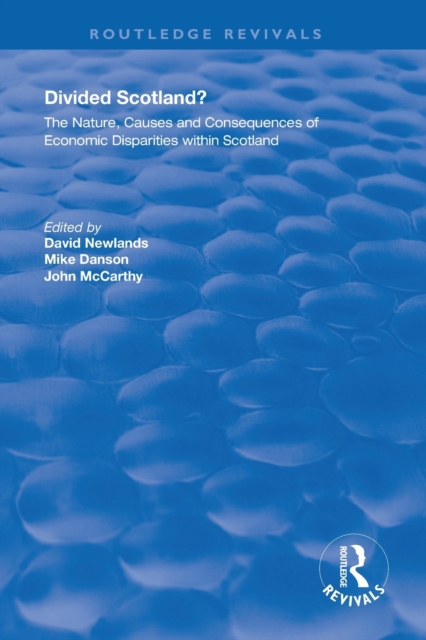 Divided Scotland? : The Nature, Causes and Consequences of Economic Disparities within Scotland, Paperback / softback Book