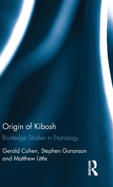 Origin of Kibosh : Routledge Studies in Etymology, Hardback Book