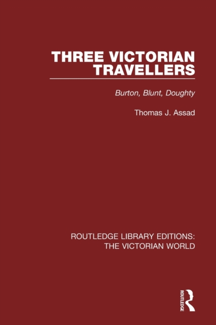 Three Victorian Travellers : Burton, Blunt, Doughty, Paperback / softback Book