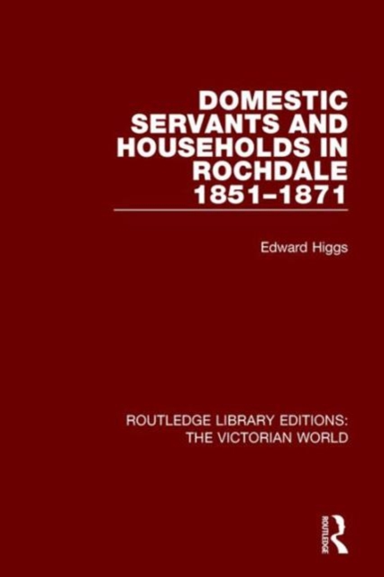 Domestic Servants and Households in Rochdale : 1851-1871, Hardback Book