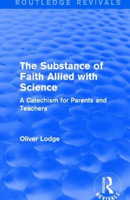 The Substance of Faith Allied with Science : A Catechism for Parents and Teachers, Hardback Book