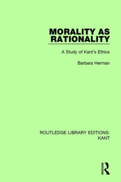 Morality as Rationality : A Study of Kant's Ethics, Hardback Book