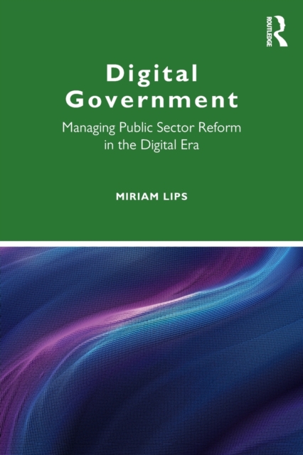 Digital Government : Managing Public Sector Reform in the Digital Era, Paperback / softback Book