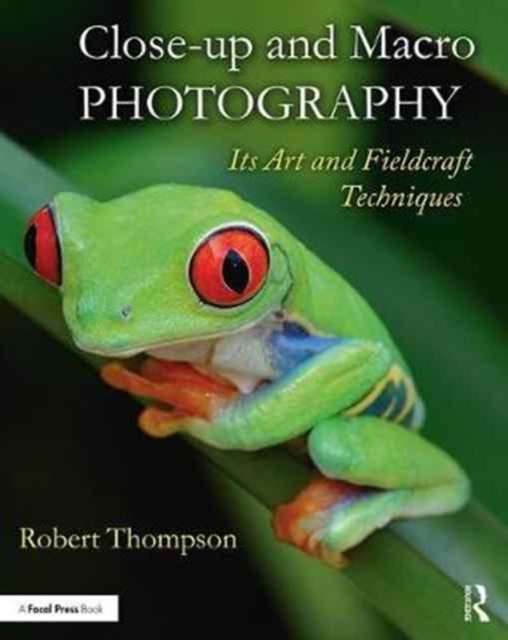 Close-up and Macro Photography : Its Art and Fieldcraft Techniques, Paperback / softback Book