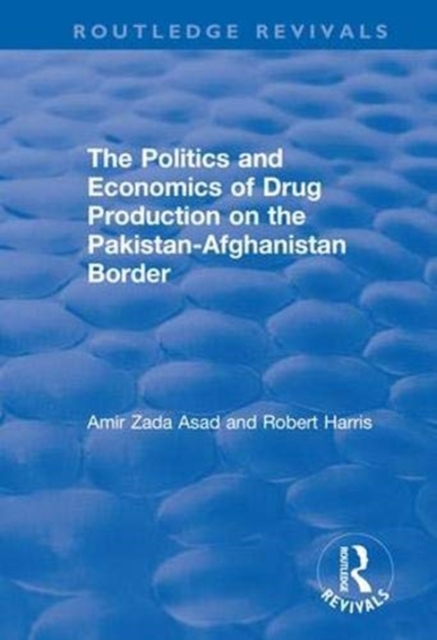 The Politics and Economics of Drug Production on the Pakistan-Afghanistan Border, Hardback Book