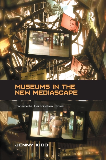 Museums in the New Mediascape : Transmedia, Participation, Ethics, Paperback / softback Book