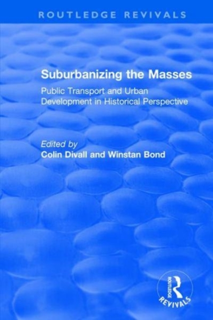 Suburbanizing the Masses : Public Transport and Urban Development in Historical Perspective, Hardback Book