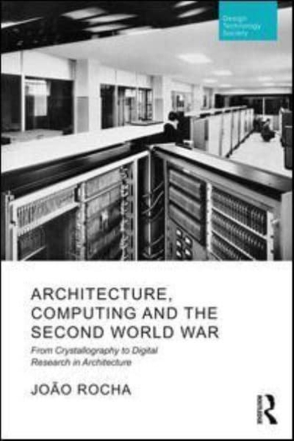 Architecture, Computing and the Second World War : From Crystallography to Digital Research in Architecture, Hardback Book