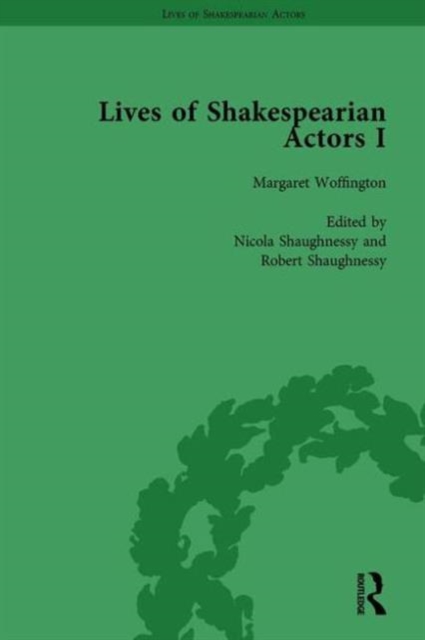 Lives of Shakespearian Actors, Part I, Volume 3 : David Garrick, Charles Macklin and Margaret Woffington by Their Contemporaries, Hardback Book