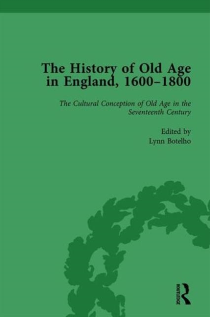 The History of Old Age in England, 1600-1800, Part I Vol 1, Hardback Book
