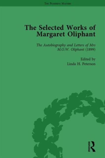 The Selected Works of Margaret Oliphant, Part II Volume 6 : The Autobiography and Letters of Mrs M.O.W. Oliphant (1899), Hardback Book