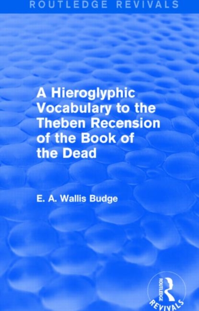A Hieroglyphic Vocabulary to the Theban Recension of the Book of the Dead (Routledge Revivals), Hardback Book