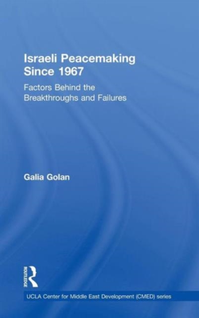 Israeli Peacemaking Since 1967 : Factors Behind the Breakthroughs and Failures, Hardback Book