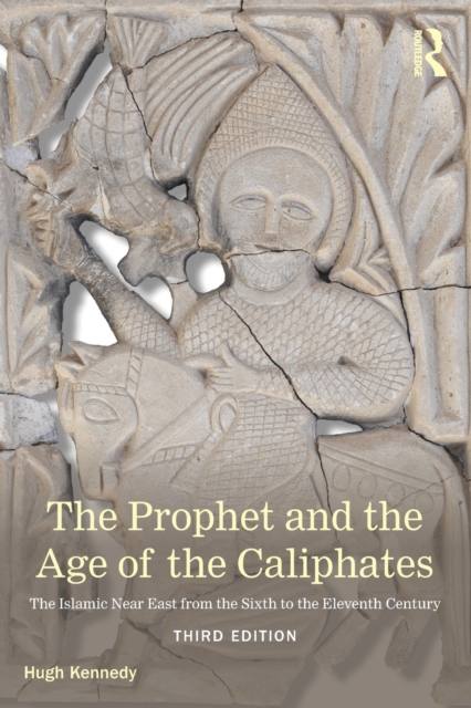 The Prophet and the Age of the Caliphates : The Islamic Near East from the Sixth to the Eleventh Century, Paperback / softback Book