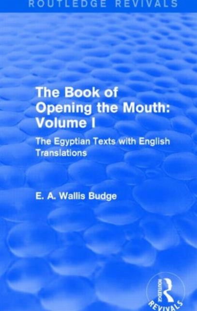 The Book of Opening the Mouth: Vol. I (Routledge Revivals) : The Egyptian Texts with English Translations, Paperback / softback Book