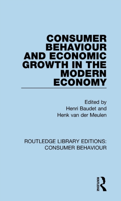 Consumer Behaviour and Economic Growth in the Modern Economy (RLE Consumer Behaviour), Hardback Book