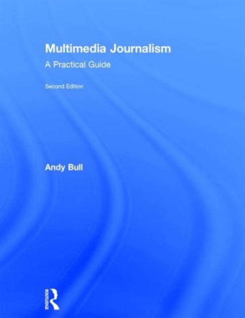 Multimedia Journalism : A Practical Guide, Hardback Book