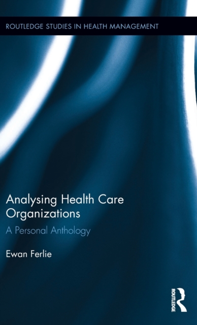 Analysing Health Care Organizations : A Personal Anthology, Hardback Book