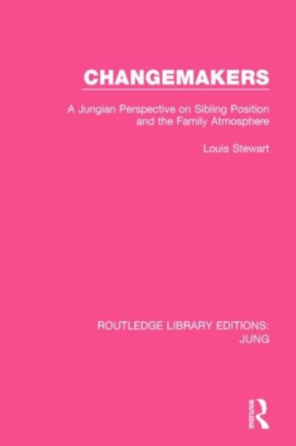 Changemakers : A Jungian Perspective on Sibling Position and the Family Atmosphere, Paperback / softback Book