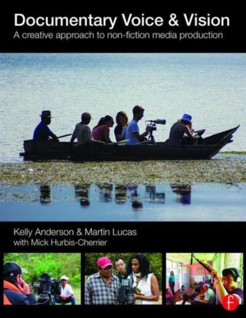 Documentary Voice & Vision : A Creative Approach to Non-Fiction Media Production, Paperback / softback Book
