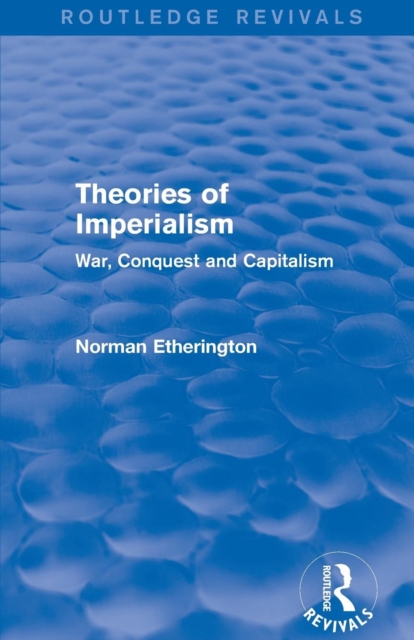 Theories of Imperialism (Routledge Revivals) : War, Conquest and Capital, Paperback / softback Book
