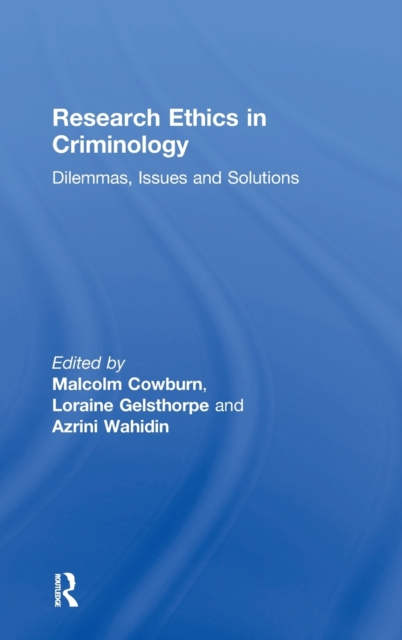 Research Ethics in Criminology : Dilemmas, Issues and Solutions, Hardback Book