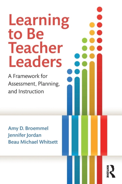 Learning to Be Teacher Leaders : A Framework for Assessment, Planning, and Instruction, Paperback / softback Book