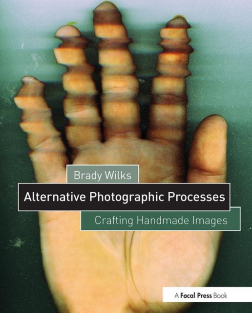 Alternative Photographic Processes : Crafting Handmade Images, Paperback / softback Book