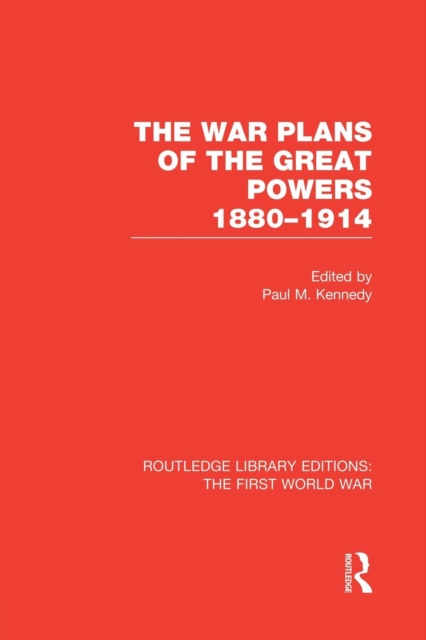 The War Plans of the Great Powers (RLE The First World War) : 1880-1914, Paperback / softback Book