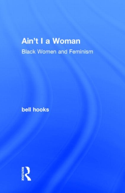 Ain't I a Woman : Black Women and Feminism, Hardback Book