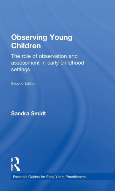 Observing Young Children : The role of observation and assessment in early childhood settings, Hardback Book