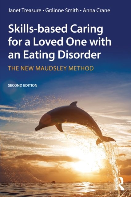 Skills-based Caring for a Loved One with an Eating Disorder : The New Maudsley Method, Paperback / softback Book
