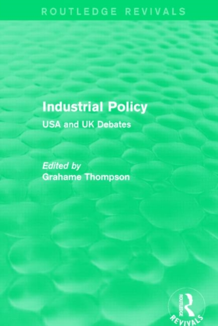 Industrial Policy (Routledge Revivals) : USA and UK Debates, Hardback Book