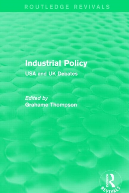 Industrial Policy (Routledge Revivals) : USA and UK Debates, Paperback / softback Book