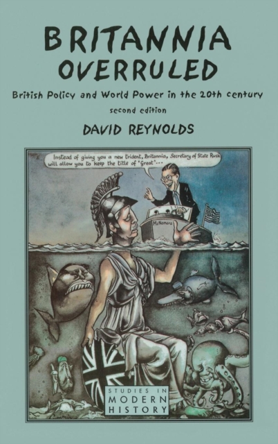 Britannia Overruled : British Policy and World Power in the Twentieth Century, Hardback Book