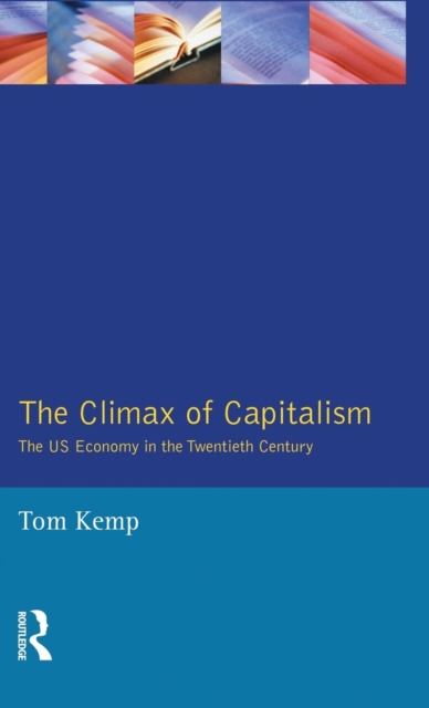 The Climax of Capitalism : The U.S. Economy in the Twentieth Century, Hardback Book