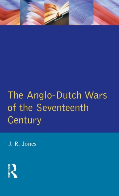 The Anglo-Dutch Wars of the Seventeenth Century, Hardback Book