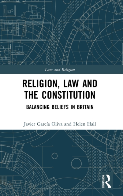 Religion, Law and the Constitution : Balancing Beliefs in Britain, Hardback Book