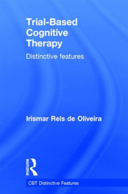 Trial-Based Cognitive Therapy : Distinctive features, Hardback Book