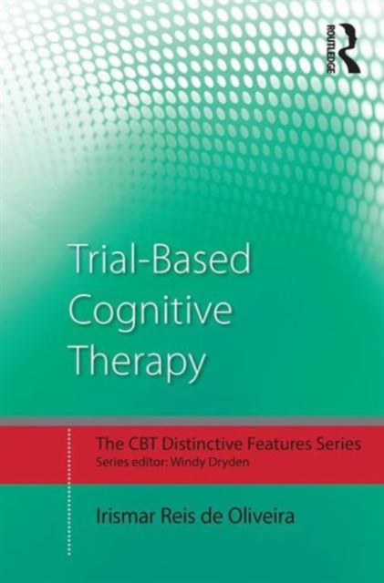 Trial-Based Cognitive Therapy : Distinctive features, Paperback / softback Book