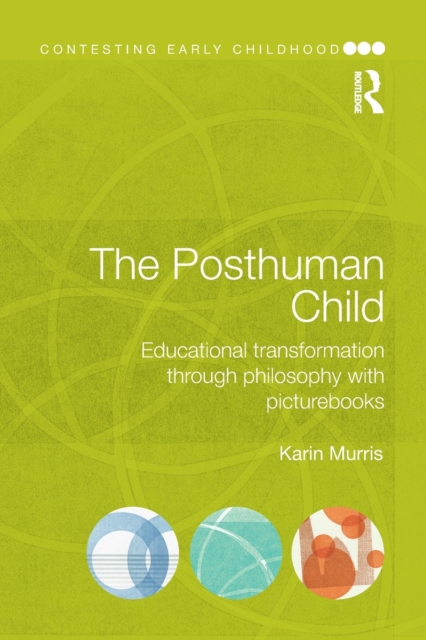 The Posthuman Child : Educational transformation through philosophy with picturebooks, Paperback / softback Book