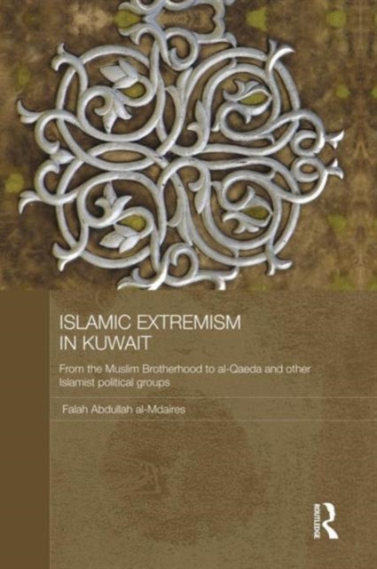 Islamic Extremism in Kuwait : From the Muslim Brotherhood to Al-Qaeda and other Islamic Political Groups, Paperback / softback Book