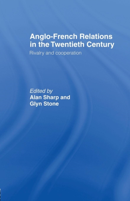 Anglo-French Relations in the Twentieth Century : Rivalry and Cooperation, Paperback / softback Book