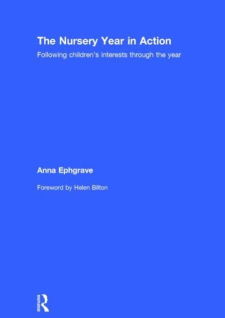 The Nursery Year in Action : Following children’s interests through the year, Hardback Book
