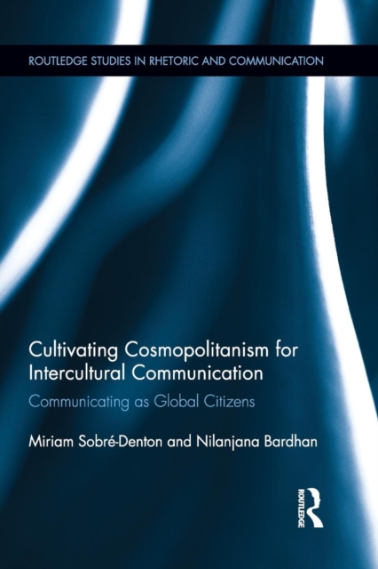 Cultivating Cosmopolitanism for Intercultural Communication : Communicating as a Global Citizen, Paperback / softback Book
